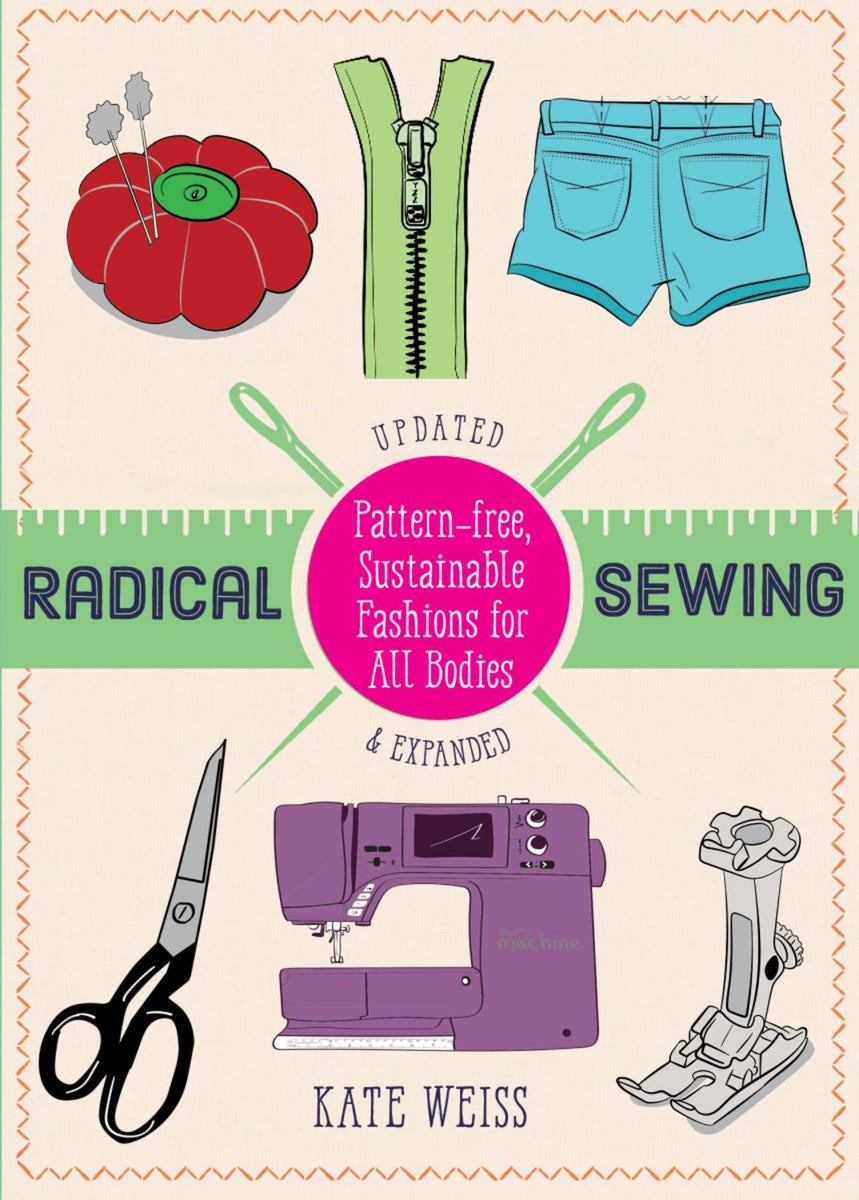 Radical Sewing: Pattern-free, Sustainable Fashions for All Bodies ...