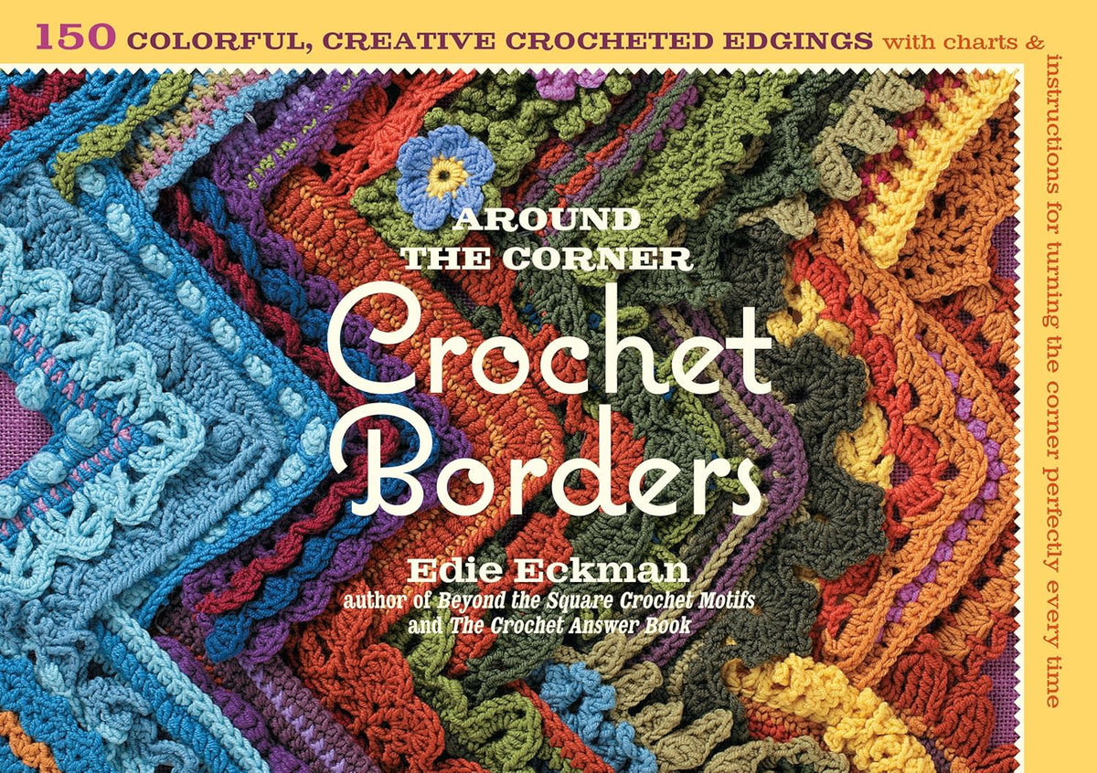 Around the Corner Crochet Borders: 150 Colorful, Creative Edging Desig ...