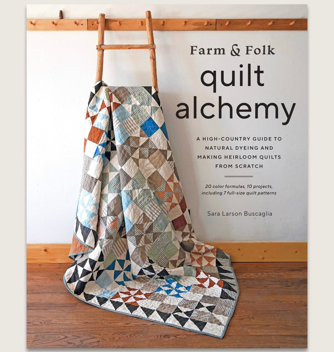 Farm & Folk Quilt Alchemy A HighCountry Guide to Natural Dyeing and M