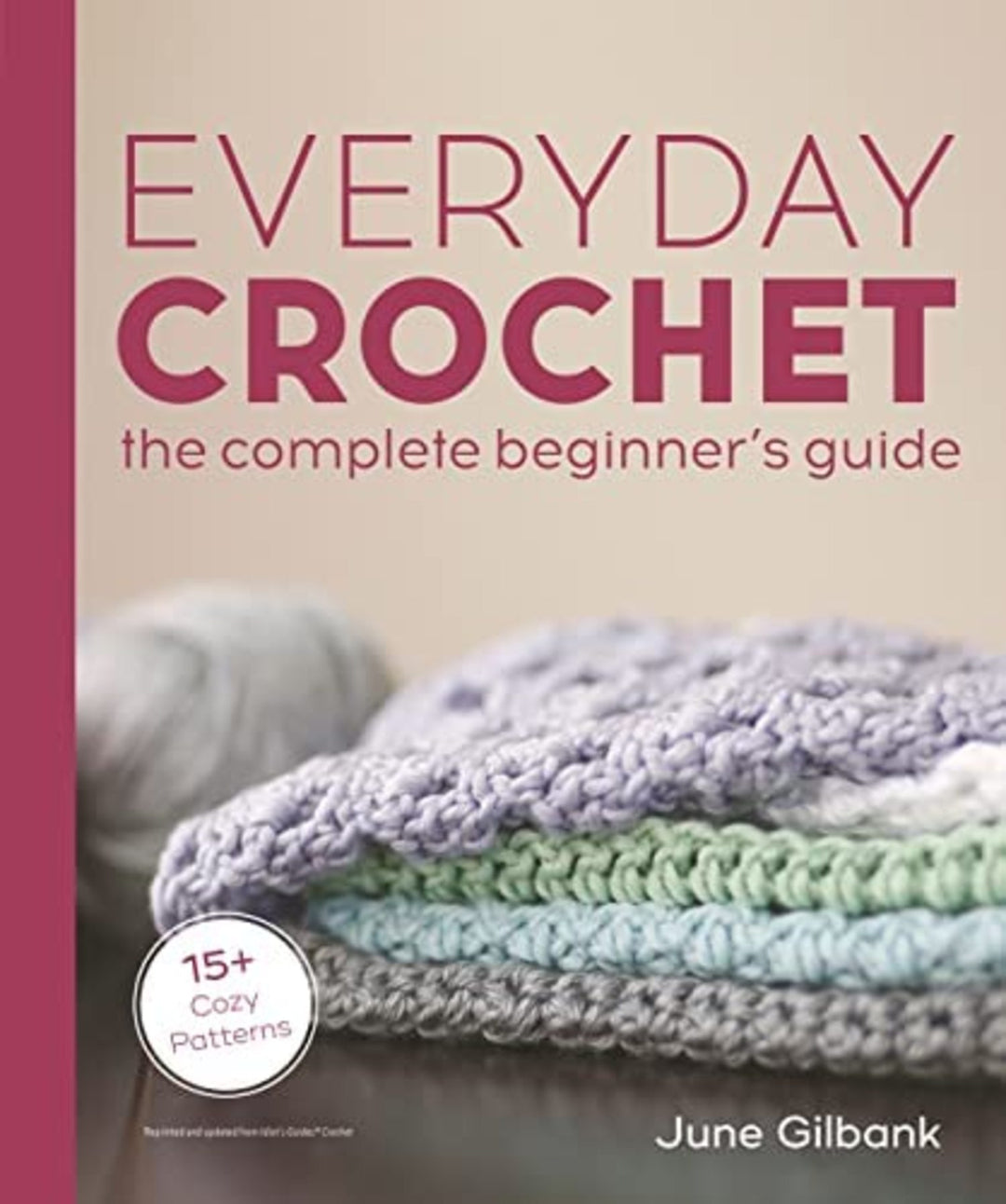 Everyday Crochet: The Complete Beginner's Guide by June Gilbank