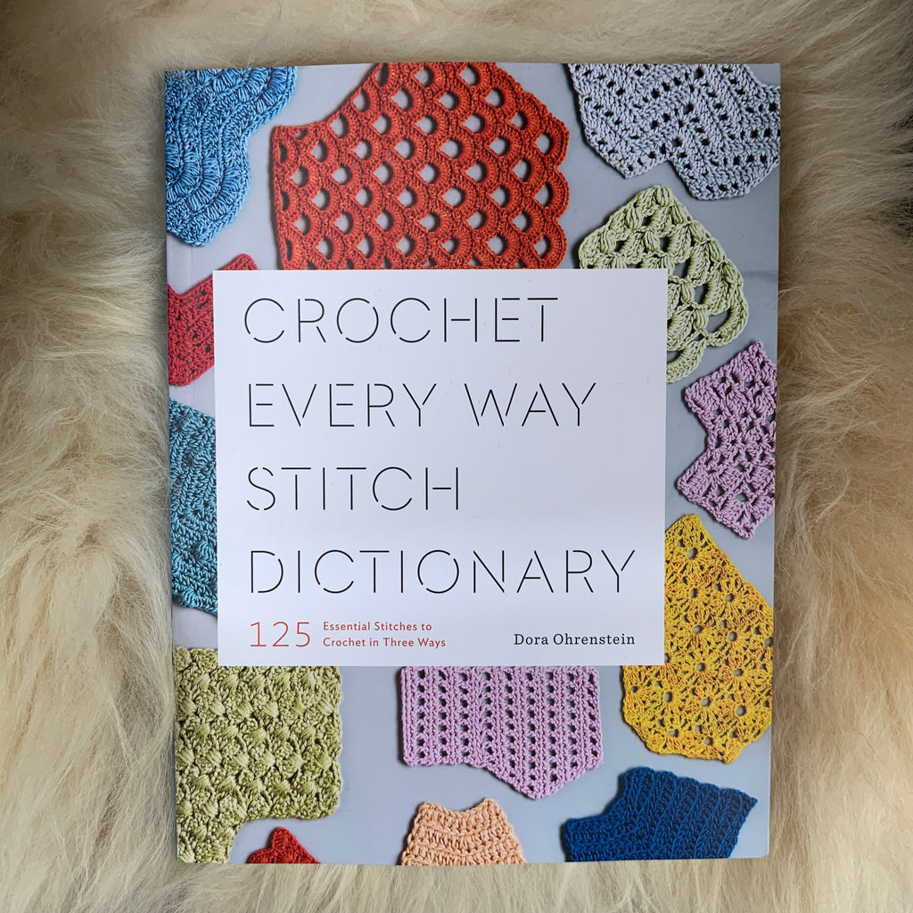 Crochet Every Way Stitch Dictionary: 125 Essential Stitches to Crochet in  Three Ways